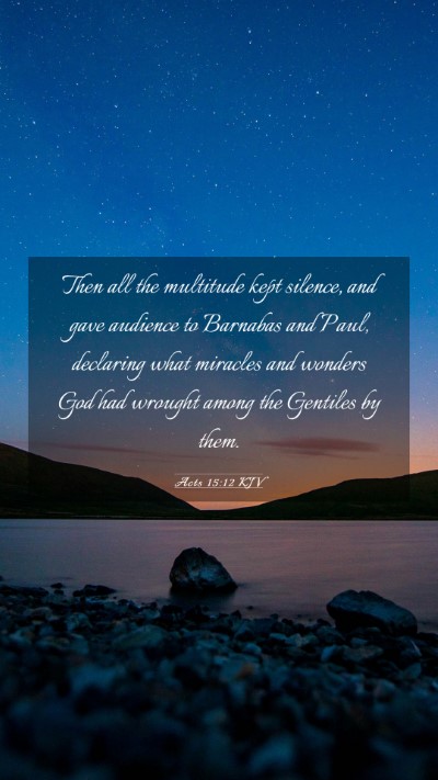 Picture 03 - Acts 15:12 KJV Mobile Phone Wallpaper - Then all the multitude kept silence, and gave - Mobile Bible Verse Wallpaper