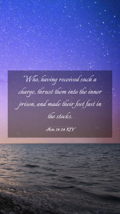 Picture 03 - Acts 16:24 KJV Mobile Phone Wallpaper - Who, having received such a charge, thrust them - Mobile Bible Verse Wallpaper
