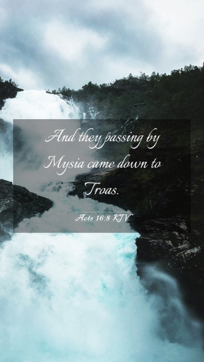 Picture 03 - Acts 16:8 KJV Mobile Phone Wallpaper - And they passing by Mysia came down to - Mobile Bible Verse Wallpaper