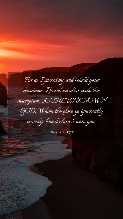 Picture 03 - Acts 17:23 KJV Mobile Phone Wallpaper - For as I passed by, and beheld your devotions, I - Mobile Bible Verse Wallpaper