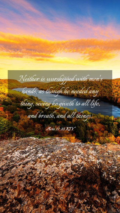 Picture 03 - Acts 17:25 KJV Mobile Phone Wallpaper - Neither is worshipped with men's hands, as though - Mobile Bible Verse Wallpaper