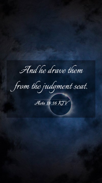 Picture 03 - Acts 18:16 KJV Mobile Phone Wallpaper - And he drave them from the judgment - Mobile Bible Verse Wallpaper