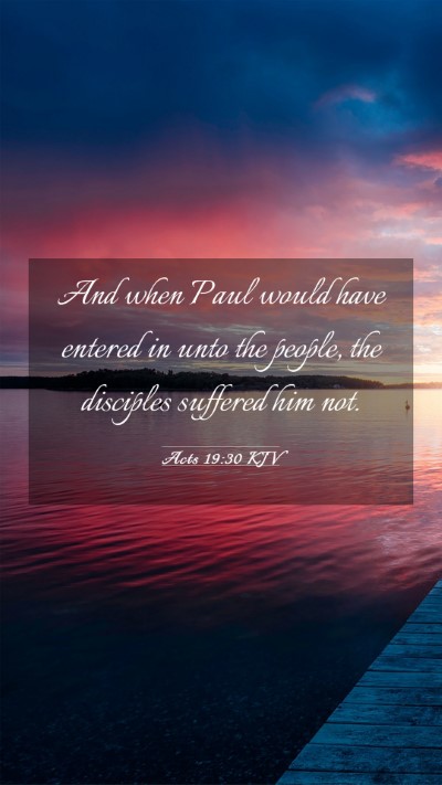 Picture 03 - Acts 19:30 KJV Mobile Phone Wallpaper - And when Paul would have entered in unto the - Mobile Bible Verse Wallpaper