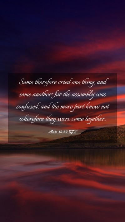 Picture 03 - Acts 19:32 KJV Mobile Phone Wallpaper - Some therefore cried one thing, and some another: - Mobile Bible Verse Wallpaper