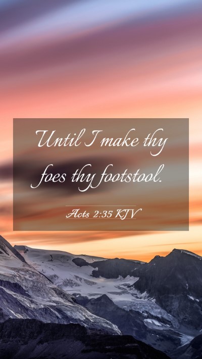 Picture 03 - Acts 2:35 KJV Mobile Phone Wallpaper - Until I make thy foes thy - Mobile Bible Verse Wallpaper