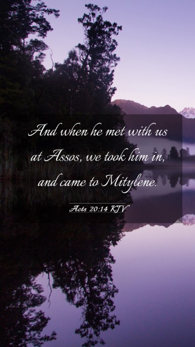 Picture 03 - Acts 20:14 KJV Mobile Phone Wallpaper - And when he met with us at Assos, we took him in, - Mobile Bible Verse Wallpaper