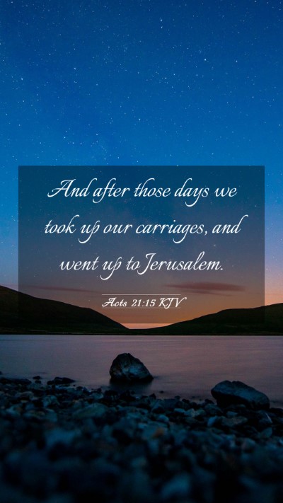 Picture 03 - Acts 21:15 KJV Mobile Phone Wallpaper - And after those days we took up our carriages, - Mobile Bible Verse Wallpaper
