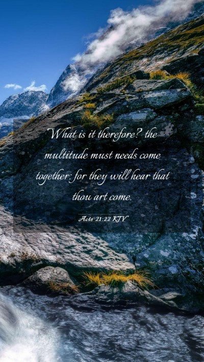 Picture 03 - Acts 21:22 KJV Mobile Phone Wallpaper - What is it therefore? the multitude must needs - Mobile Bible Verse Wallpaper