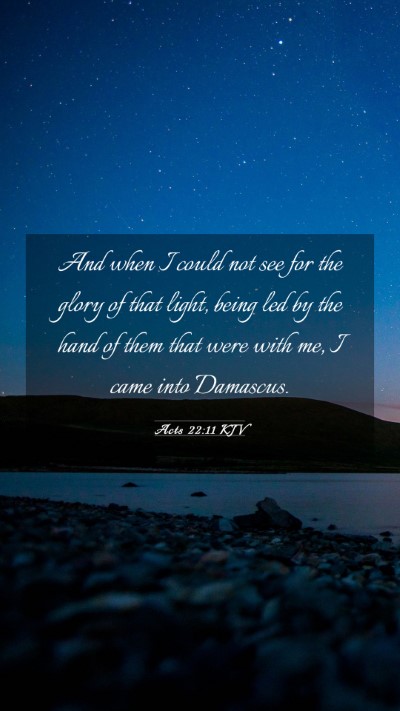 Picture 03 - Acts 22:11 KJV Mobile Phone Wallpaper - And when I could not see for the glory of that - Mobile Bible Verse Wallpaper