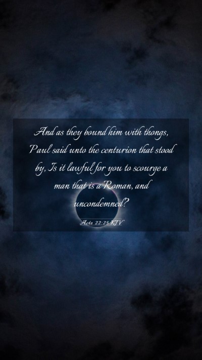 Picture 03 - Acts 22:25 KJV Mobile Phone Wallpaper - And as they bound him with thongs, Paul said unto - Mobile Bible Verse Wallpaper