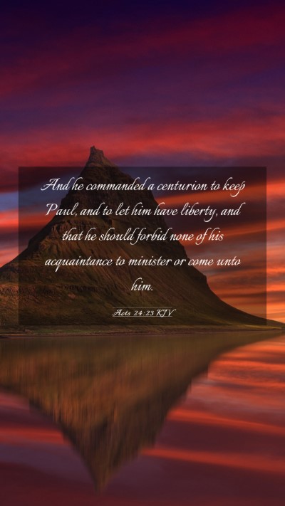 Picture 03 - Acts 24:23 KJV Mobile Phone Wallpaper - And he commanded a centurion to keep Paul, and to - Mobile Bible Verse Wallpaper