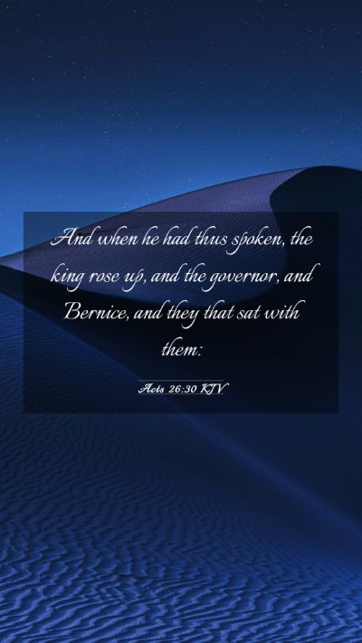 Picture 03 - Acts 26:30 KJV Mobile Phone Wallpaper - And when he had thus spoken, the king rose up, - Mobile Bible Verse Wallpaper