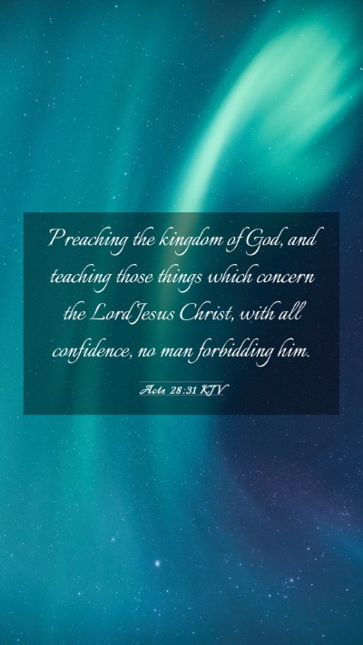 Picture 03 - Acts 28:31 KJV Mobile Phone Wallpaper - Preaching the kingdom of God, and teaching those - Mobile Bible Verse Wallpaper