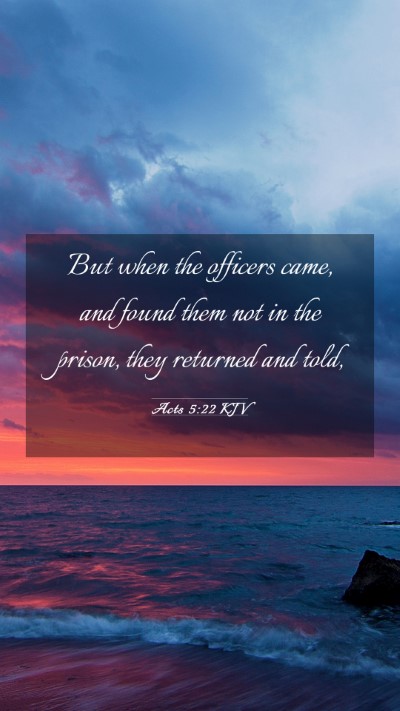 Picture 03 - Acts 5:22 KJV Mobile Phone Wallpaper - But when the officers came, and found them not in - Mobile Bible Verse Wallpaper