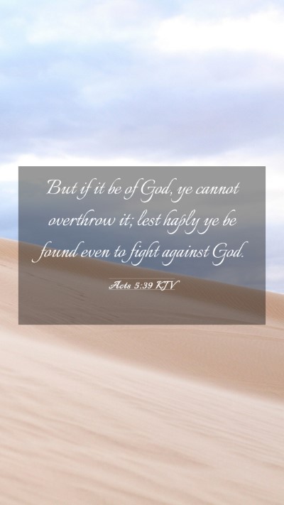 Picture 03 - Acts 5:39 KJV Mobile Phone Wallpaper - But if it be of God, ye cannot overthrow it; lest - Mobile Bible Verse Wallpaper