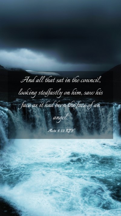 Picture 03 - Acts 6:15 KJV Mobile Phone Wallpaper - And all that sat in the council, looking - Mobile Bible Verse Wallpaper
