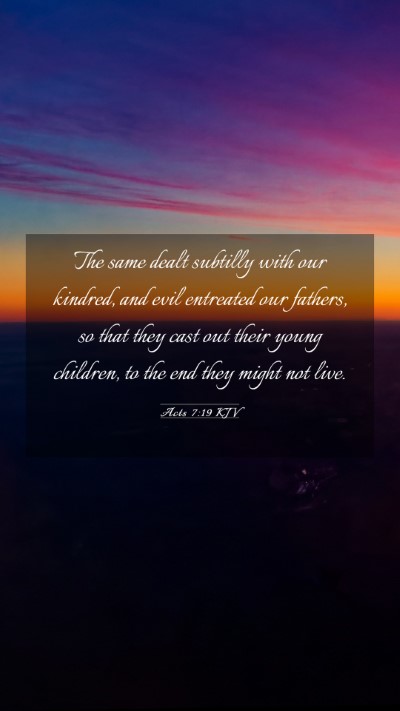 Picture 03 - Acts 7:19 KJV Mobile Phone Wallpaper - The same dealt subtilly with our kindred, and - Mobile Bible Verse Wallpaper