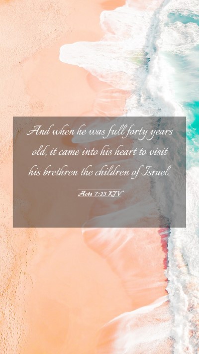 Picture 03 - Acts 7:23 KJV Mobile Phone Wallpaper - And when he was full forty years old, it came - Mobile Bible Verse Wallpaper