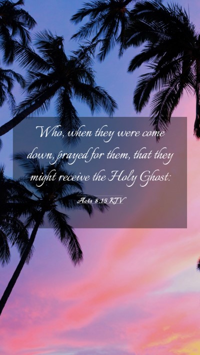 Picture 03 - Acts 8:15 KJV Mobile Phone Wallpaper - Who, when they were come down, prayed for them, - Mobile Bible Verse Wallpaper