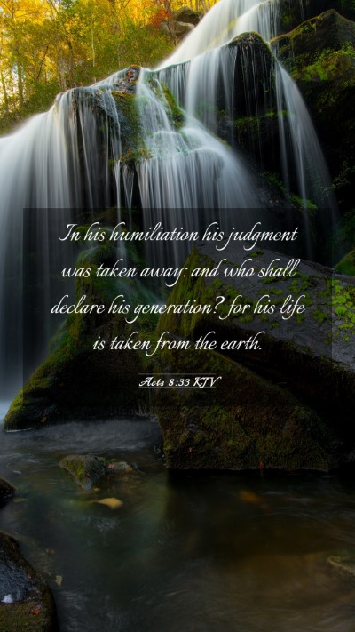 Picture 03 - Acts 8:33 KJV Mobile Phone Wallpaper - In his humiliation his judgment was taken away: - Mobile Bible Verse Wallpaper