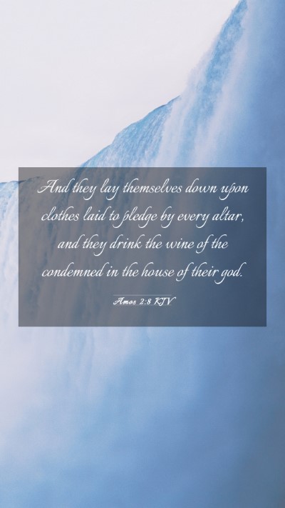 Picture 03 - Amos 2:8 KJV Mobile Phone Wallpaper - And they lay themselves down upon clothes laid to - Mobile Bible Verse Wallpaper