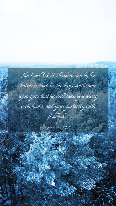 Picture 03 - Amos 4:2 KJV Mobile Phone Wallpaper - The Lord GOD hath sworn by his holiness, that, - Mobile Bible Verse Wallpaper