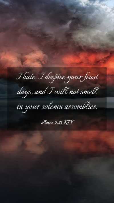 Picture 03 - Amos 5:21 KJV Mobile Phone Wallpaper - I hate, I despise your feast days, and I will not - Mobile Bible Verse Wallpaper