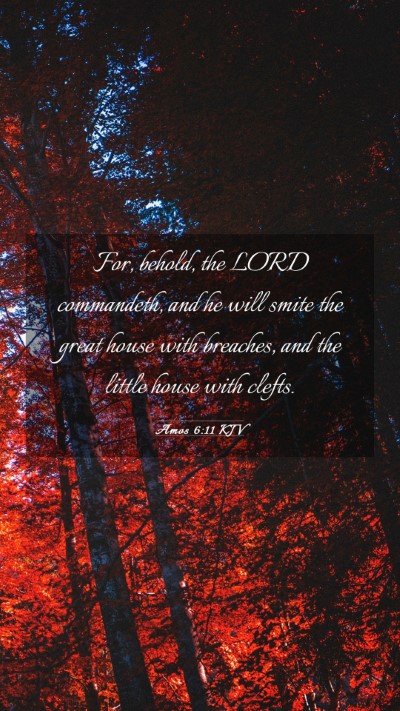Picture 03 - Amos 6:11 KJV Mobile Phone Wallpaper - For, behold, the LORD commandeth, and he will - Mobile Bible Verse Wallpaper