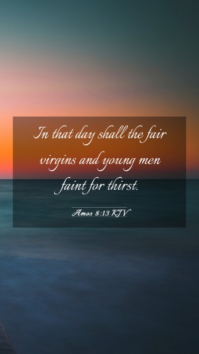Picture 03 - Amos 8:13 KJV Mobile Phone Wallpaper - In that day shall the fair virgins and young men - Mobile Bible Verse Wallpaper