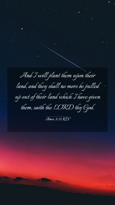 Picture 03 - Amos 9:15 KJV Mobile Phone Wallpaper - And I will plant them upon their land, and they - Mobile Bible Verse Wallpaper
