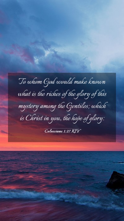 Picture 03 - Colossians 1:27 KJV Mobile Phone Wallpaper - To whom God would make known what is the riches - Mobile Bible Verse Wallpaper