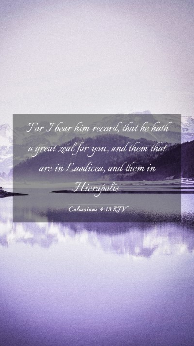 Picture 03 - Colossians 4:13 KJV Mobile Phone Wallpaper - For I bear him record, that he hath a great zeal - Mobile Bible Verse Wallpaper