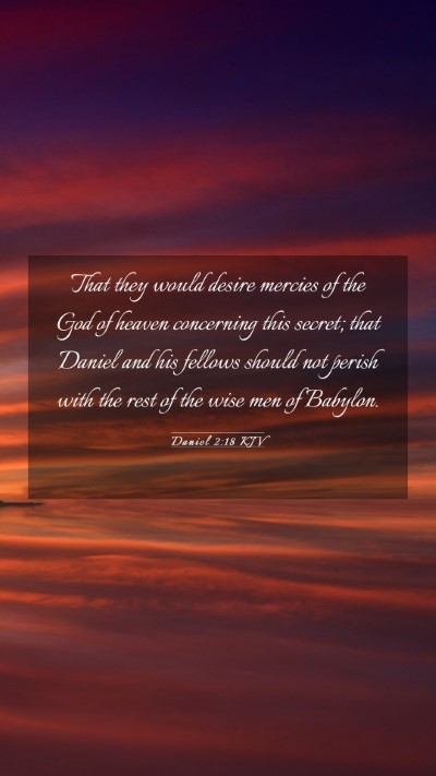 Picture 03 - Daniel 2:18 KJV Mobile Phone Wallpaper - That they would desire mercies of the God of - Mobile Bible Verse Wallpaper