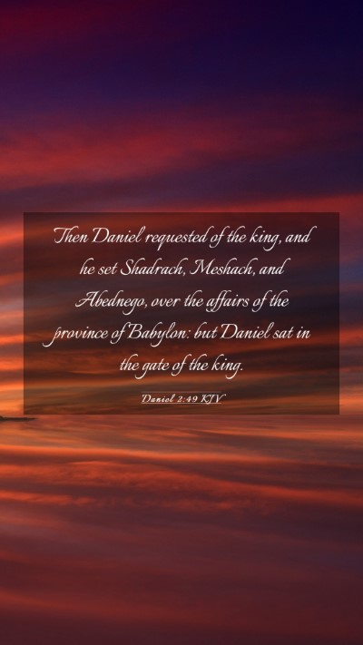 Picture 03 - Daniel 2:49 KJV Mobile Phone Wallpaper - Then Daniel requested of the king, and he set - Mobile Bible Verse Wallpaper