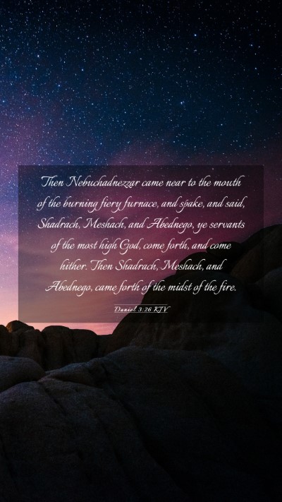 Picture 03 - Daniel 3:26 KJV Mobile Phone Wallpaper - Then Nebuchadnezzar came near to the mouth of the - Mobile Bible Verse Wallpaper