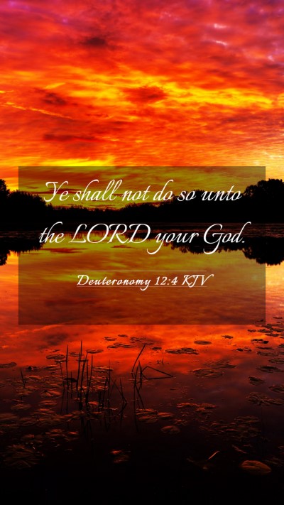 Picture 03 - Deuteronomy 12:4 KJV Mobile Phone Wallpaper - Ye shall not do so unto the LORD your - Mobile Bible Verse Wallpaper
