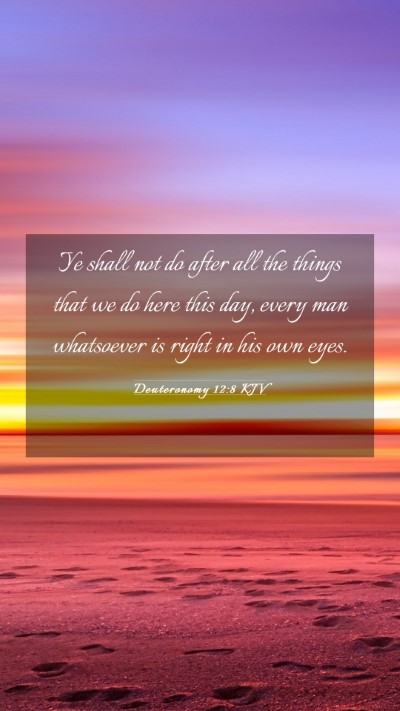 Picture 03 - Deuteronomy 12:8 KJV Mobile Phone Wallpaper - Ye shall not do after all the things that we do - Mobile Bible Verse Wallpaper