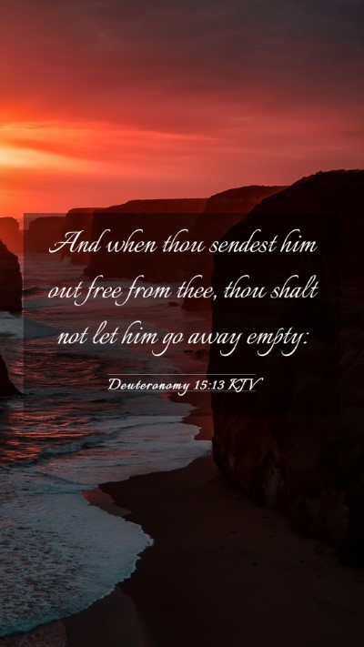 Picture 03 - Deuteronomy 15:13 KJV Mobile Phone Wallpaper - And when thou sendest him out free from thee, - Mobile Bible Verse Wallpaper