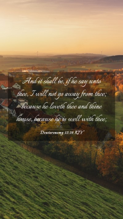 Picture 03 - Deuteronomy 15:16 KJV Mobile Phone Wallpaper - And it shall be, if he say unto thee, I will not - Mobile Bible Verse Wallpaper
