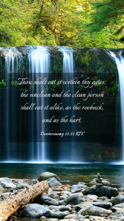 Picture 03 - Deuteronomy 15:22 KJV Mobile Phone Wallpaper - Thou shalt eat it within thy gates: the unclean - Mobile Bible Verse Wallpaper