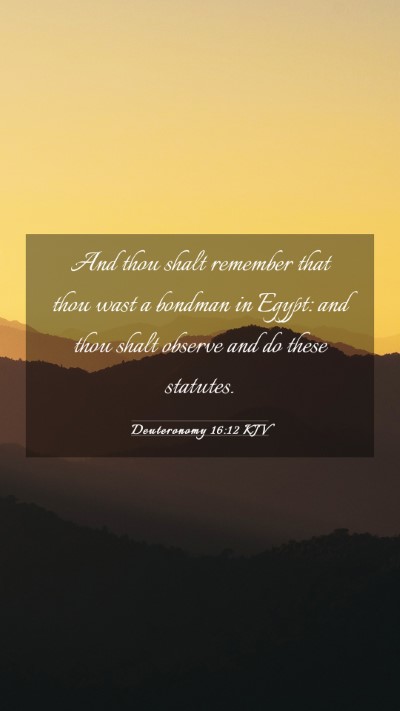 Picture 03 - Deuteronomy 16:12 KJV Mobile Phone Wallpaper - And thou shalt remember that thou wast a bondman - Mobile Bible Verse Wallpaper