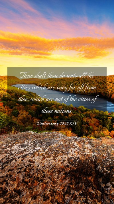Picture 03 - Deuteronomy 20:15 KJV Mobile Phone Wallpaper - Thus shalt thou do unto all the cities which are - Mobile Bible Verse Wallpaper