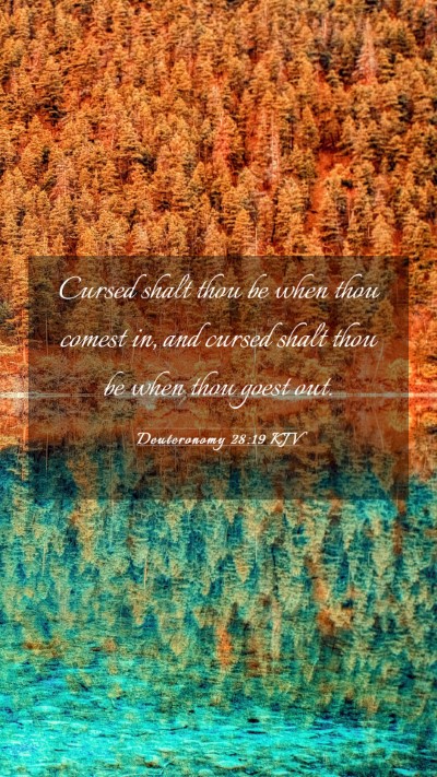 Picture 03 - Deuteronomy 28:19 KJV Mobile Phone Wallpaper - Cursed shalt thou be when thou comest in, and - Mobile Bible Verse Wallpaper