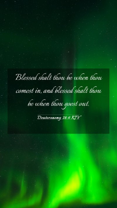 Picture 03 - Deuteronomy 28:6 KJV Mobile Phone Wallpaper - Blessed shalt thou be when thou comest in, and - Mobile Bible Verse Wallpaper