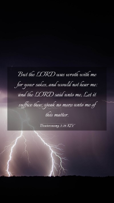 Picture 03 - Deuteronomy 3:26 KJV Mobile Phone Wallpaper - But the LORD was wroth with me for your sakes, - Mobile Bible Verse Wallpaper