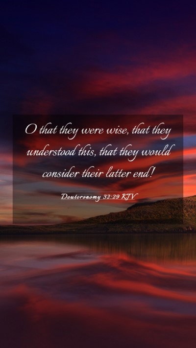Picture 03 - Deuteronomy 32:29 KJV Mobile Phone Wallpaper - O that they were wise, that they understood this, - Mobile Bible Verse Wallpaper