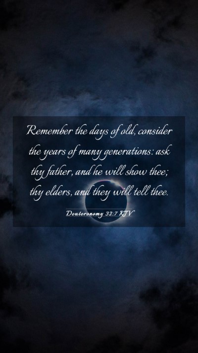 Picture 03 - Deuteronomy 32:7 KJV Mobile Phone Wallpaper - Remember the days of old, consider the years of - Mobile Bible Verse Wallpaper