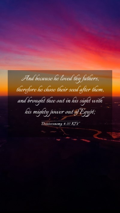 Picture 03 - Deuteronomy 4:37 KJV Mobile Phone Wallpaper - And because he loved thy fathers, therefore he - Mobile Bible Verse Wallpaper