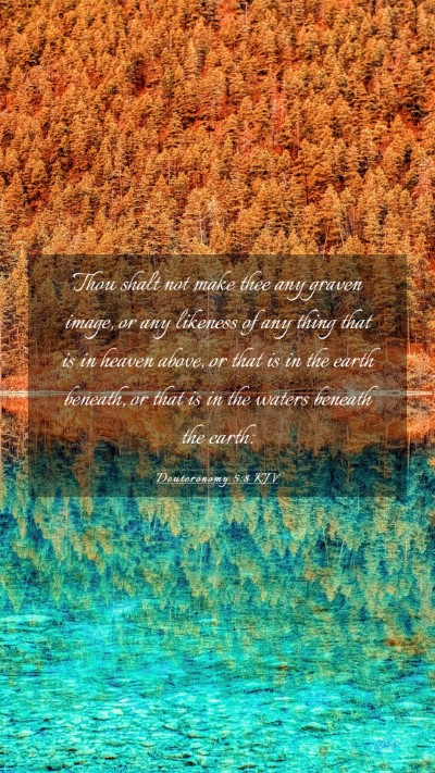 Picture 03 - Deuteronomy 5:8 KJV Mobile Phone Wallpaper - Thou shalt not make thee any graven image, or any - Mobile Bible Verse Wallpaper
