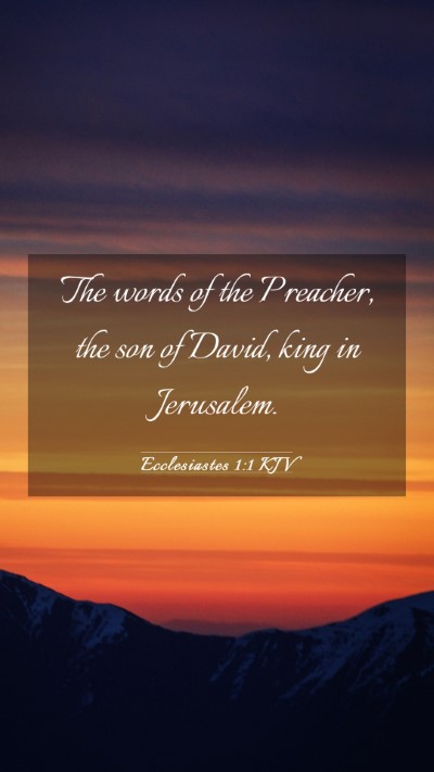 Picture 03 - Ecclesiastes 1:1 KJV Mobile Phone Wallpaper - The words of the Preacher, the son of David, king - Mobile Bible Verse Wallpaper